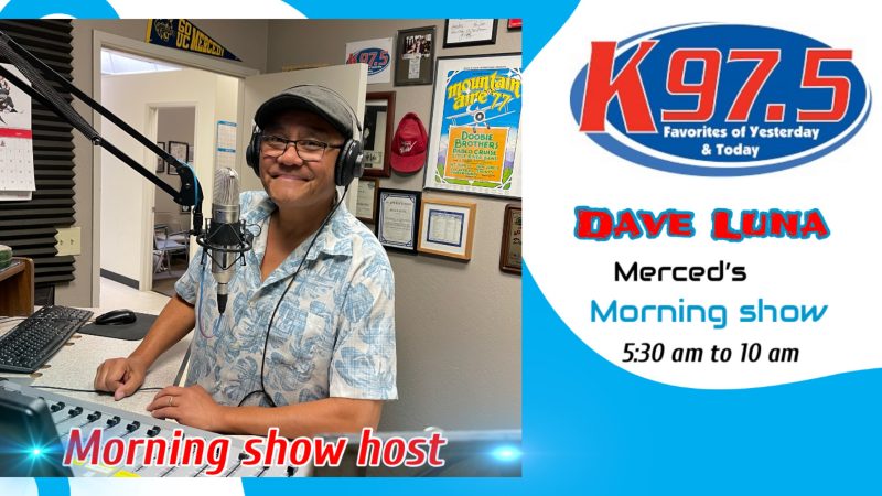 Merced's Morning show with Dave Luna!